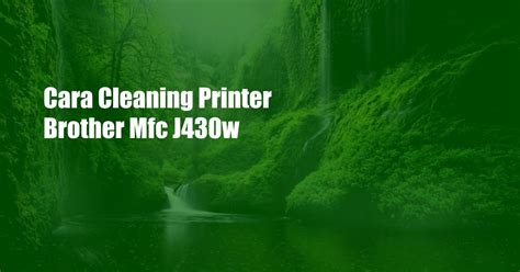 Cara Cleaning Printer Brother Mfc J430w – UnBrick.ID