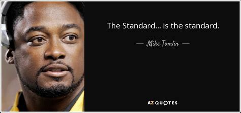 Mike Tomlin quote: The Standard ... is the standard.