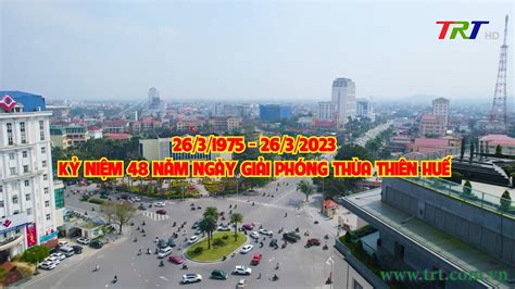 Kỷ niệm 48 năm Ngày giải phóng Thừa Thiên Huế (26/03/1975 - 26/03/2023 ...