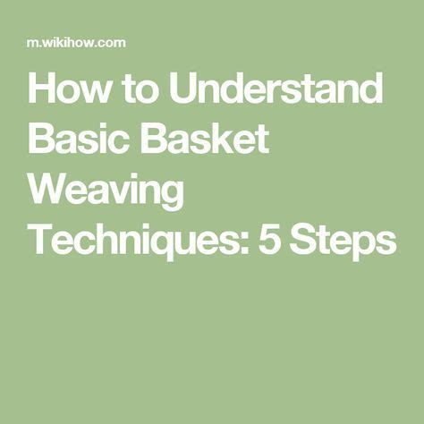 How to Understand Basic Basket Weaving Techniques: 5 Steps | Basket weaving, Weaving techniques ...