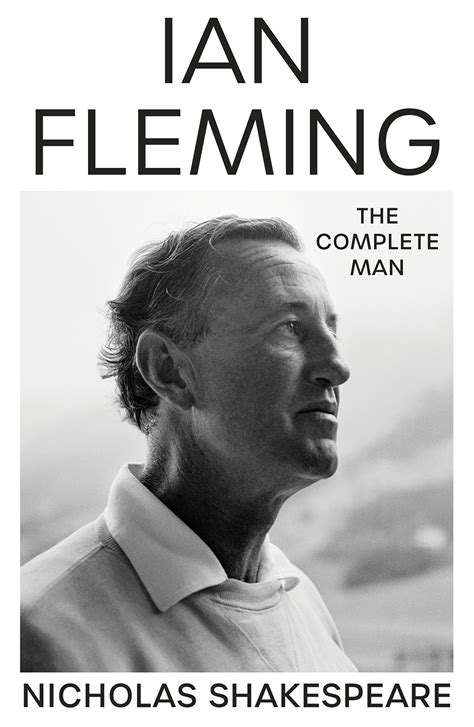 Ian Fleming - The Complete Man - Nicholas Shakespeare