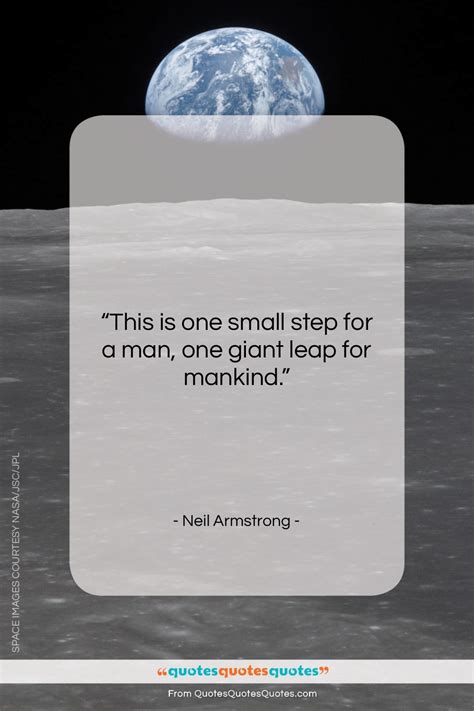 Get the whole Neil Armstrong quote: "This is one small step for a..." at Quotes Quotes Quotes.com