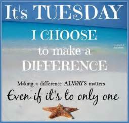 It's Tuesday I Choose To Make A Difference Pictures, Photos, and Images ...