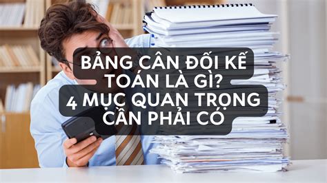 Bảng Cân Đối Kế Toán Là Gì? - 4 Mục Quan Trọng Cần Phải Có - Kế Toán Hà Phát