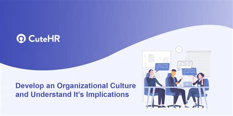 Develop an Organizational Culture and Understand It's Implications