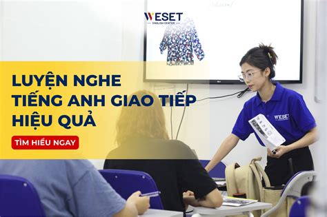 Nghe tiếng Anh giao tiếp hiệu quả: Bí quyết & Tài liệu luyện tập | WESET