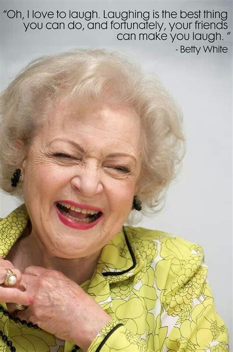 Laughter IS the best medicine! | Betty white quotes, Betty white, Golden girls quotes