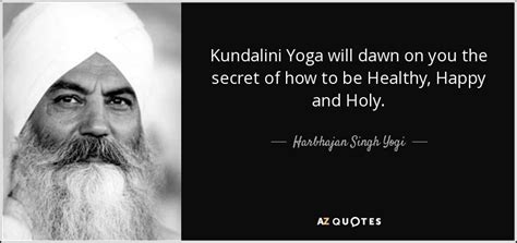 Harbhajan Singh Yogi quote: Kundalini Yoga will dawn on you the secret of how...