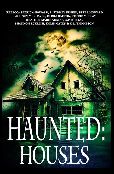 Haunted: Houses by Rebecca Patrick-Howard, A.P. Killian, and Peter ...