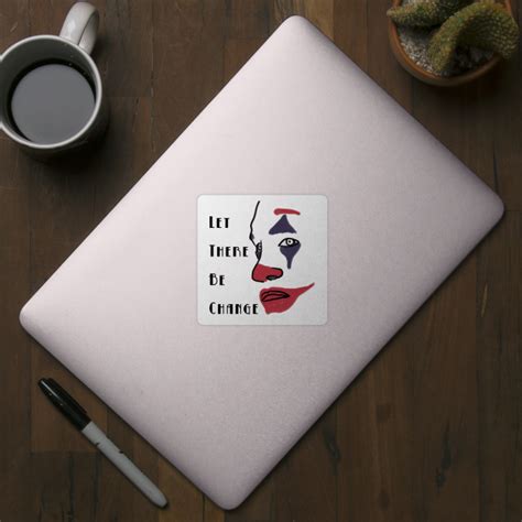 Let There Be Change - Change The World - Sticker | TeePublic