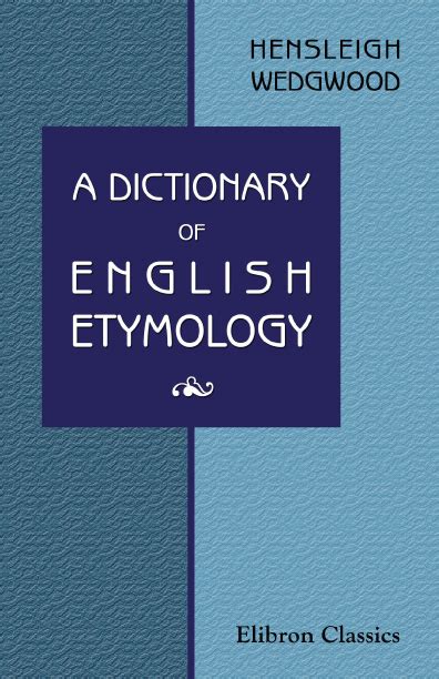 A Dictionary of English Etymology. Elibron Classics.