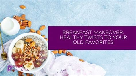 Breakfast Makeover: healthy twists to your old favorites - Spark ...