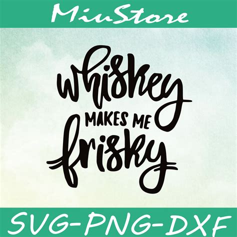 Whiskey Makes Me Frisky Svg, Luke Bryan Svg,png,dxf,cricut - Inspire Uplift