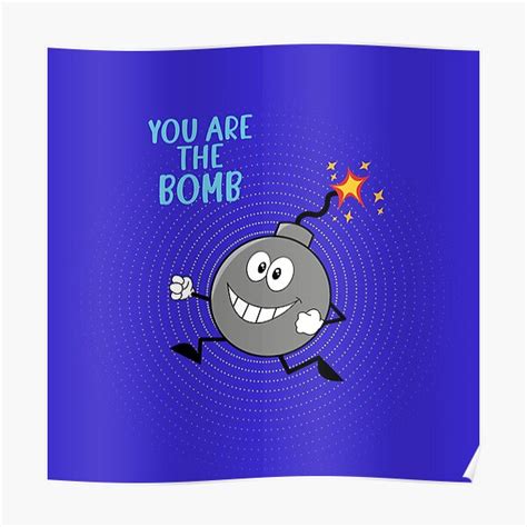 "You are the bomb funny design with a bomb and blue background" Poster ...