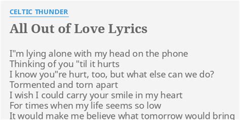 "ALL OUT OF LOVE" LYRICS by CELTIC THUNDER: I"m lying alone with...