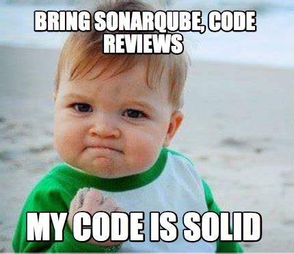 Meme Maker - Bring sonarqube, code reviews my code is solid Meme Generator!