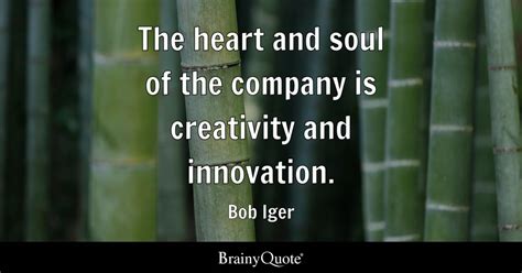 Bob Iger - The heart and soul of the company is creativity...