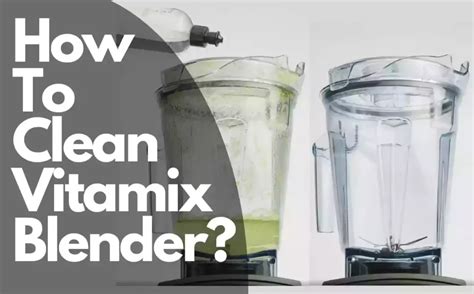 How To Clean Vitamix Blender? (make them more hygienic) - Blenders Guide