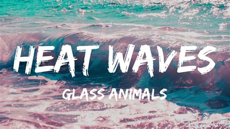 Glass Animals Heat Waves Meaning - Get More Anythink's