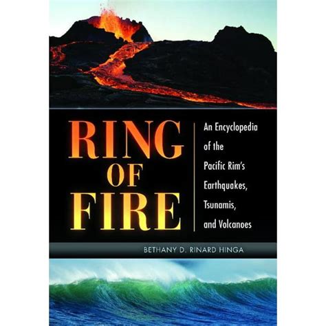 Ring of Fire: An Encyclopedia of the Pacific Rim's Earthquakes, Tsunamis, and Volcanoes ...