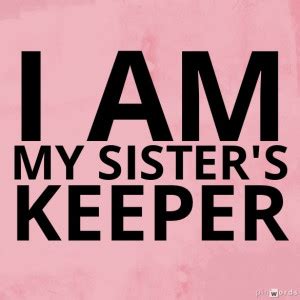 I Am My Sisters Keeper Quotes. QuotesGram