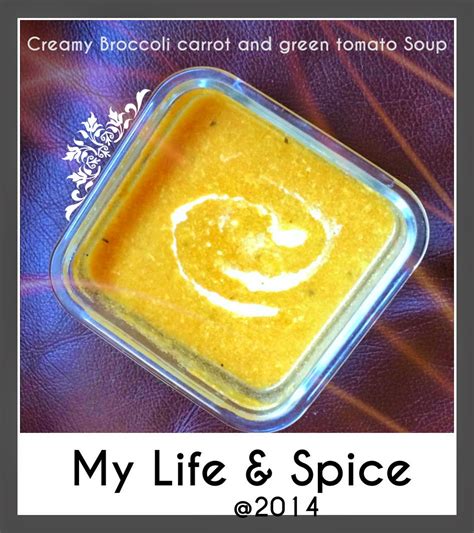 My Life and Spice: Creamy Broccoli, Carrot and Green Tomato Soup