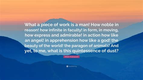 William Shakespeare Quote: “What a piece of work is a man! How noble in ...