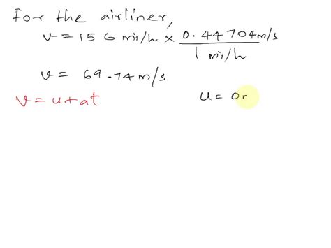 SOLVED: A 747 airliner reaches its takeoff speed of 156 mi>h in 35.2 s ...