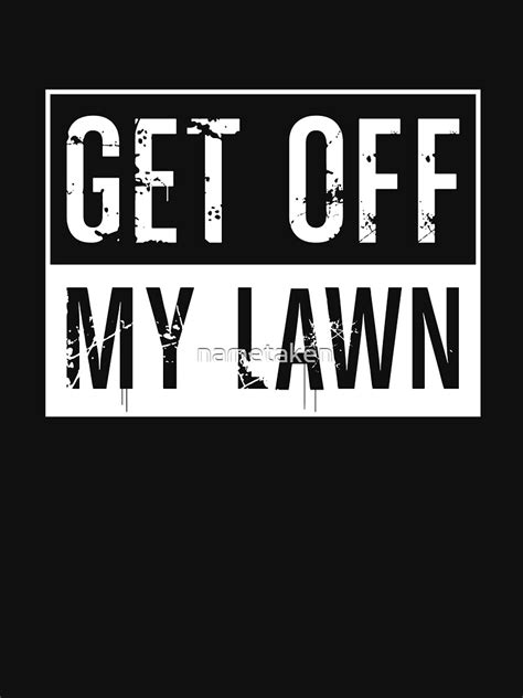 "Get Off My Lawn" T-shirt by nametaken | Redbubble