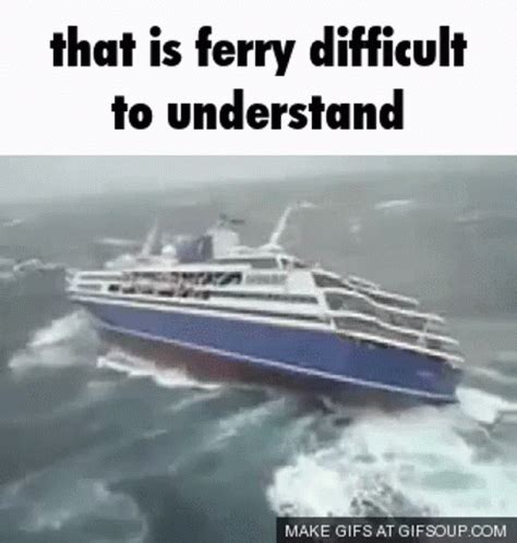 That Is Ferry Difficult To Understand Ferry GIF - That Is Ferry Difficult To Understand Ferry ...