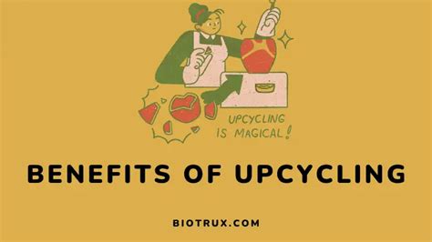 Discover 10 Benefits of Upcycling - biotrux