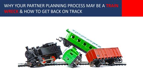 Why Your Partner Planning Process May be a Train Wreck & How to Get ...