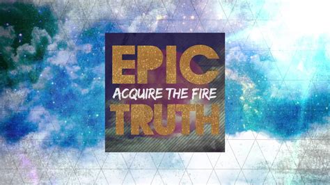 Acquire the Fire - EPIC TRUTH Trailer 2 - YouTube