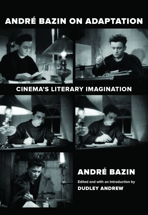 André Bazin on Adaptation: Cinema’s Literary Imagination — Cineaste ...