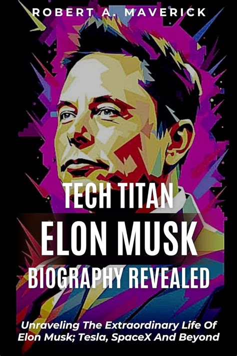 TECH TITAN ELON MUSK BIOGRAPHY REVEALED: Unraveling The Extraordinary Life Of Elon Musk; Tesla ...