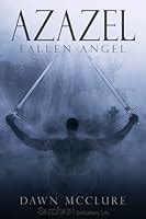 Azazel (Fallen Angel, #1) by Dawn McClure