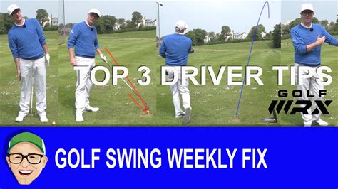 Golf Swing Weekly Fix Top 3 Driver Tips - YouTube