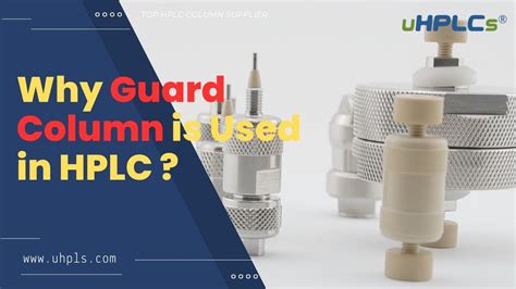 why guard column is used in HPLC system - uHPLCs