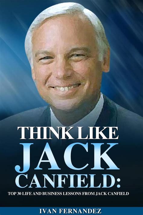 Read Think Like Jack Canfield: Top 30 Life and Business Lessons from Jack Canfield Online by ...