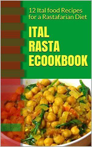 Ital Rasta eCookbook: 12 Ital food Recipes for a Rastafarian Diet ...