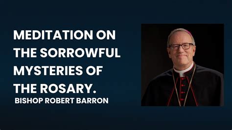 Meditation on the Sorrowful Mysteries of the Rosary - Bishop Robert Barron - YouTube