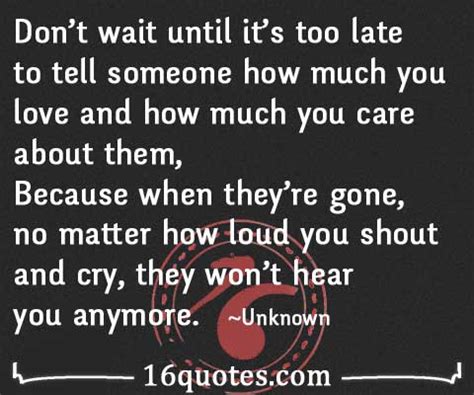Don't wait until it's too late to tell someone how much you love
