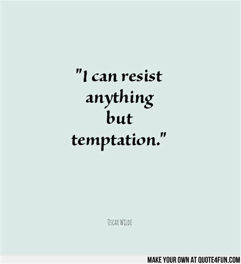 Oscar Wilde Temptation Quote / Oscar Wilde quote: The only way to get rid of a temptation is ...