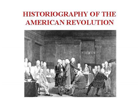 HISTORIOGRAPHY OF THE AMERICAN REVOLUTION