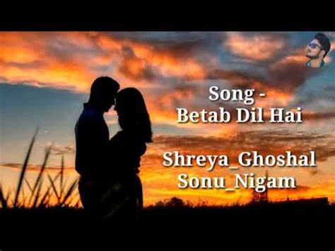 Betab Dil Hai | FULL LYRICS | Shreya Ghoshal | Sonu Nigam | Phir Milenge | Love Song | End Muzic ...