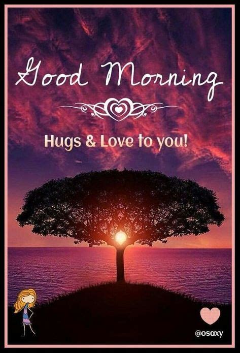 Good-Morning ! Hugs & Love to you ...