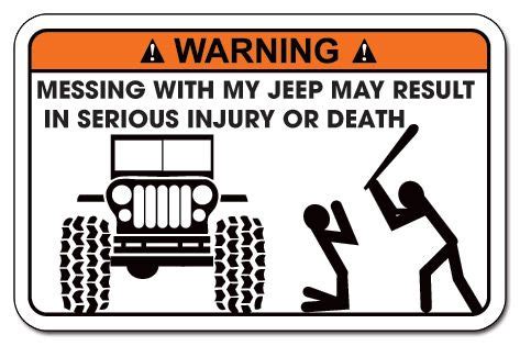 Funny Warning Decal Sticker JEEP Wrangler, This reminds me of some of my friends who live by ...