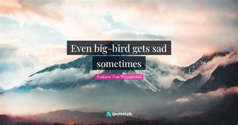 Best Big Bird Quotes with images to share and download for free at ...