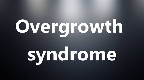 Overgrowth syndrome - Medical Meaning and Pronunciation - YouTube