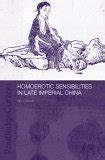Homoerotic Sensibilities in Late Imperial China (Routledge/Asian Studies Association of ...